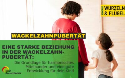 # 116 Eine starke Beziehung in der Wackelzahnpubertät: Die Grundlage für harmonisches Miteinander und eine gute Entwicklung für dein Kind