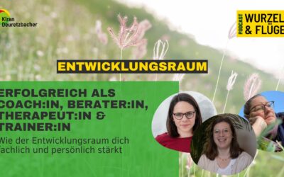 #122 Erfolgreich als Coach:in, Berater:in, Therapeut:in & Trainer:in – Wie der Entwicklungsraum dich fachlich und persönlich stärkt