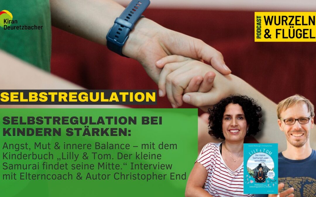 #128 Selbstregulation bei Kindern stärken: Angst, Mut & innere Balance – mit dem Kinderbuch „Lilly & Tom. Der kleine Samurai findet seine Mitte.“ Interview mit Elterncoach & Autor Christopher End
