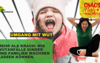 #138 – Umgang mit Wut: Mehr als Krach! Wie Wutanfälle Kinder und Familien wachsen lassen können.
