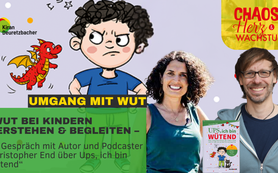 149 – „Wut bei Kindern verstehen & begleiten – im Gespräch mit Autor und Podcaster Christopher End über Ups, ich bin wütend“