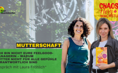 151 – „Ich bin nicht eure Feelgood-Managerin – warum Mütter nicht für alle Gefühle verantwortlich sind – im Gespräch mit Laura Fröhlich“